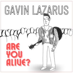 Are You Alive, Gavin Lazarus